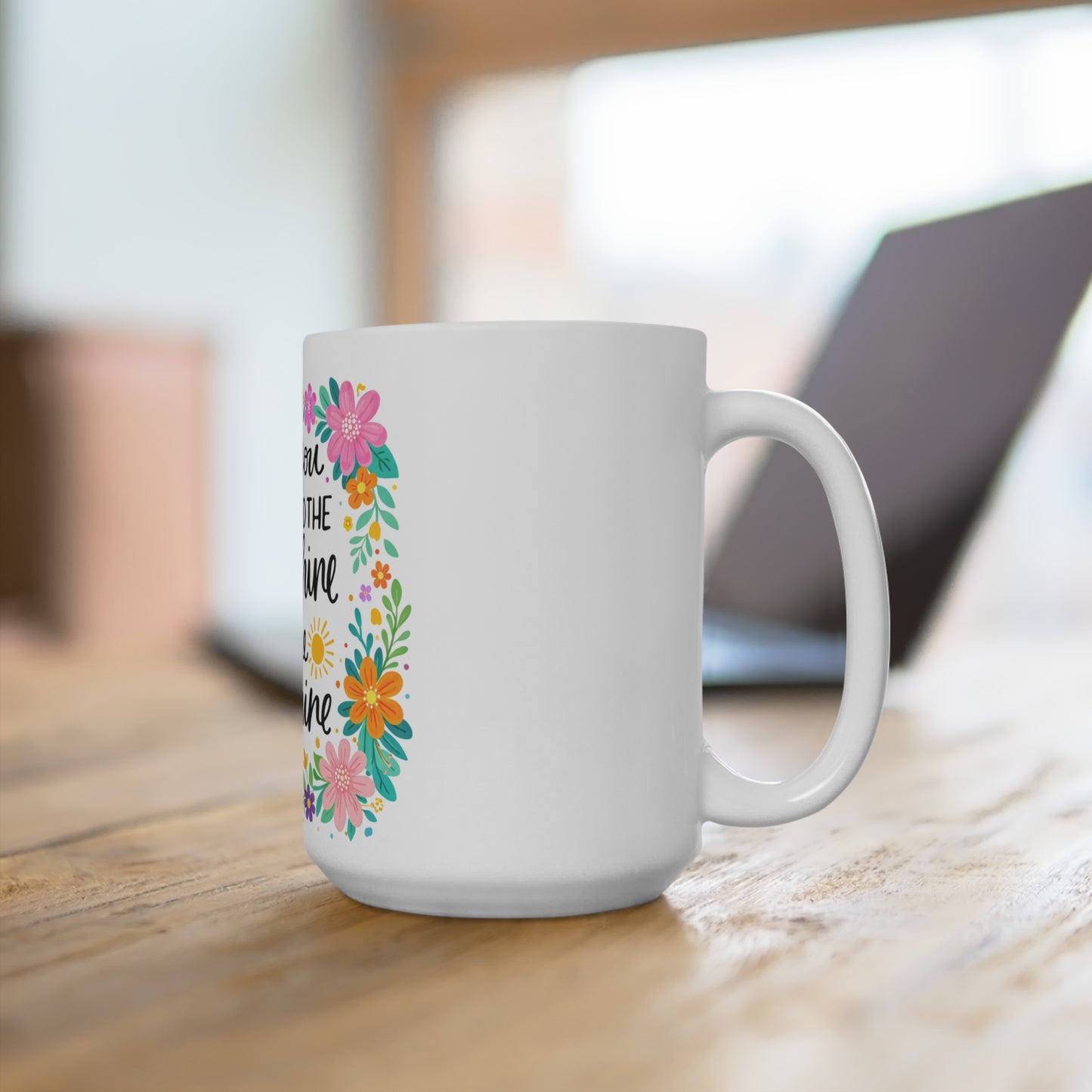 Inspirational Floral 15oz Mug — "When You Can't Find the Sunshine, Be the Sunshine"