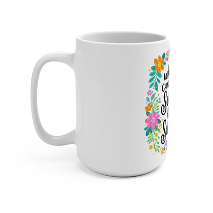 Inspirational Floral 15oz Mug — "When You Can't Find the Sunshine, Be the Sunshine"